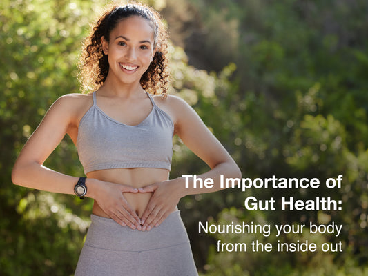 The Importance of Gut Health: Nourishing Your Body from the Inside Out